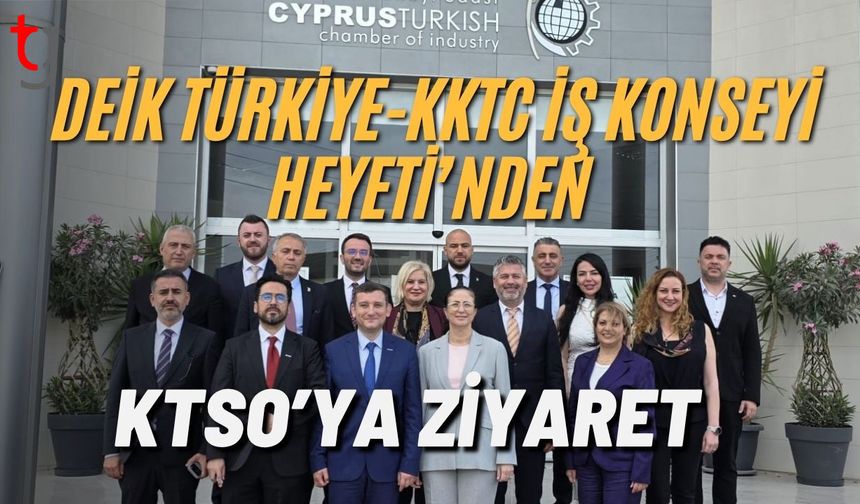 DEİK Türkiye-KKTC İş Konseyi Heyeti’nden KTSO’ya ziyaret