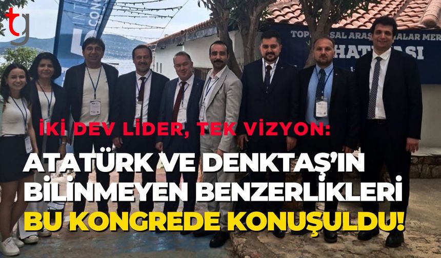 İki Dev Lider, Tek Vizyon : Atatürk ve Denktaş’ın Bilinmeyen Benzerlikleri Bu Kongrede Konuşuldu!