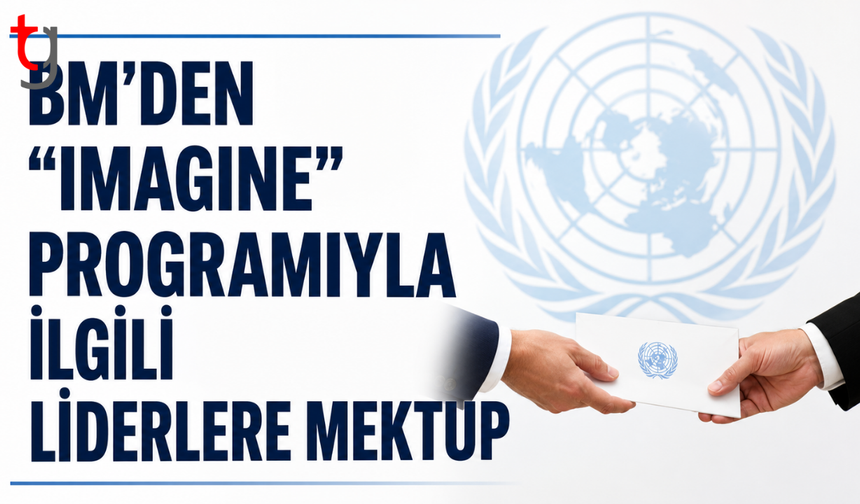 BM raportörlerinden “Imagine” programı için liderlere mektup