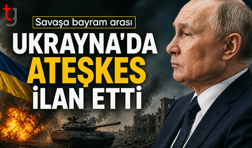 Putin'den Ukrayna’da geçici ateşkes kararı