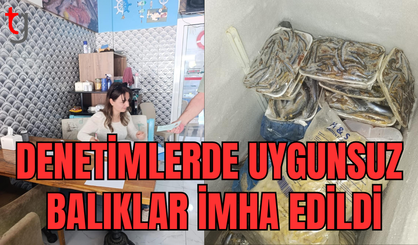 Balık denetimlerinde uygunsuz ürünlere el konuldu