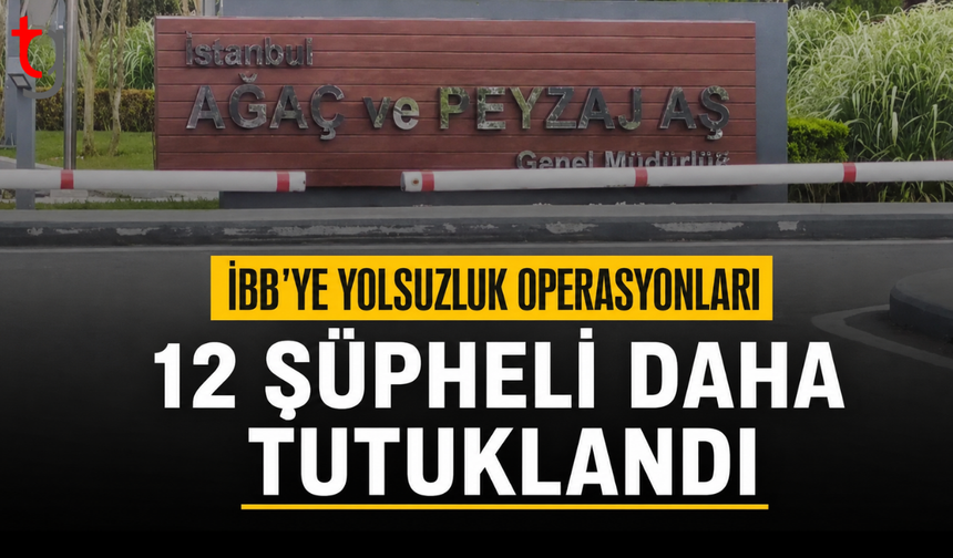 İBB’de 12 şüpheli tutuklandı