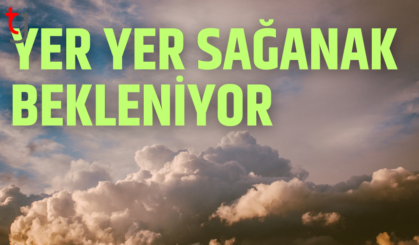 Bugün öğlene kadar sağanak ve rüzgar etkili olacak