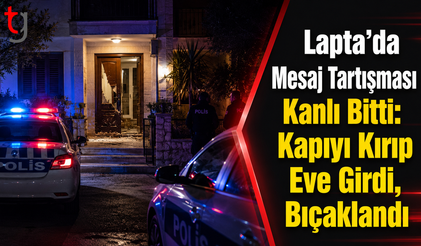 Lapta’da Mesaj Tartışması Kanlı Bitti: Kapıyı Kırıp Eve Girdi, Bıçaklandı