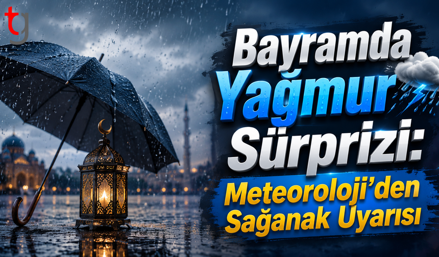 Bayramda Yağmur Sürprizi: Meteoroloji’den Sağanak Uyarısı