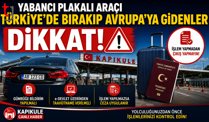 ARACI TÜRKİYE’DE BIRAKIP AVRUPA’YA GİDENLER DİKKAT