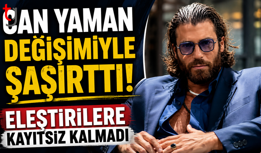Can Yaman değişimiyle şaşırttı! Eleştirilere kayıtsız kalmadı