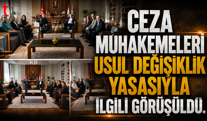 Ceza Muhakemeleri Usul Değişiklik Yasası'yla ilgili taraflarla görüştü