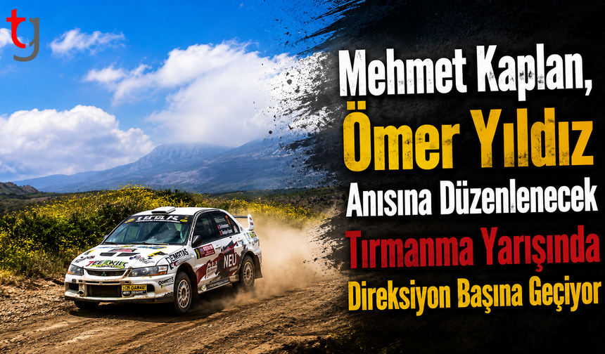Mehmet Kaplan, Ömer Yıldız Anısına Düzenlenecek Tırmanma Yarışında Direksiyon Başına Geçiyor