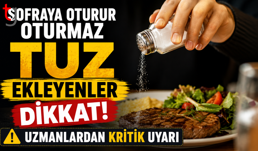 Sofraya oturur oturmaz tuz ekleyenler dikkat! Uzmanlardan kritik uyarı