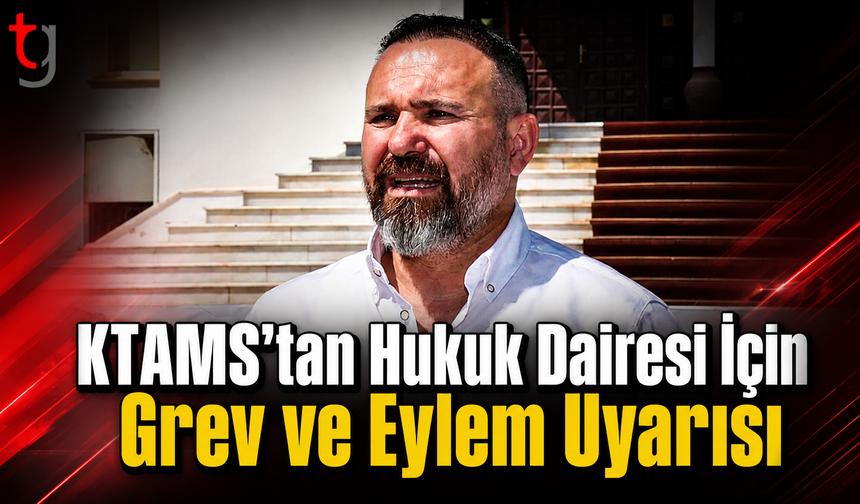KTAMS’tan Hukuk Dairesi İçin Grev ve Eylem Uyarısı
