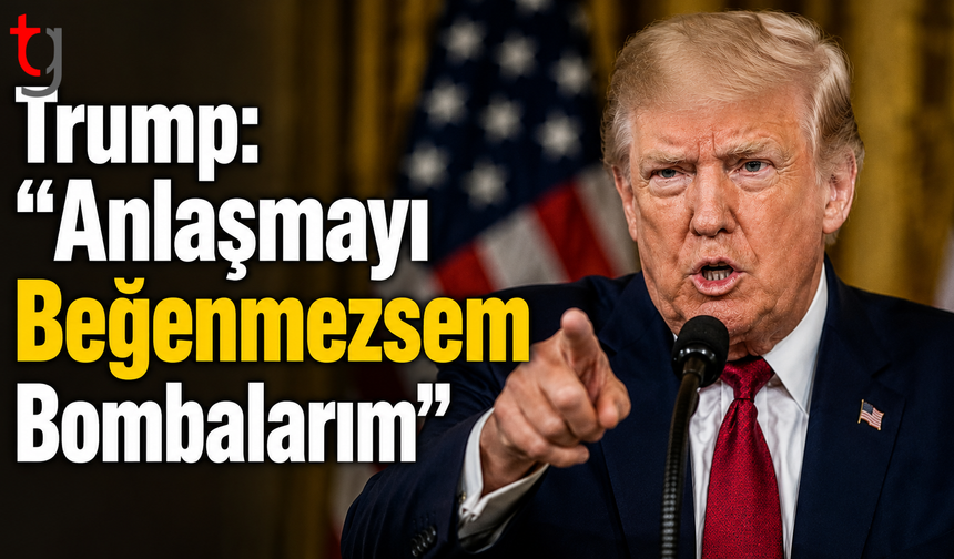 Trump: ''Anlaşmayı Beğenmezsem Bombalarım''