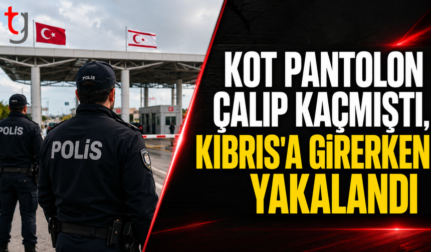 Kot Pantolon Çalıp Kaçmıştı, Kıbrıs'a Girerken Yakalandı