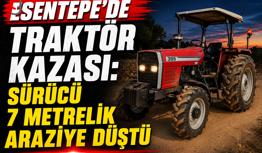 Esentepe’de Traktör Kazası: Sürücü 7 Metrelik Araziye Düştü