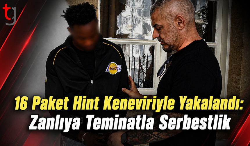 16 Paket Hint Keneviriyle Yakalandı: Zanlıya Teminatla Serbestlik