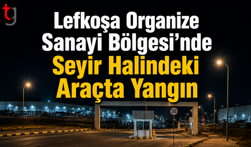 Lefkoşa Organize Sanayi Bölgesi’nde Seyir Halindeki Araçta Yangın