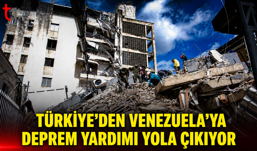 Türkiye’den Venezuela’ya Deprem Yardımı Yola Çıkıyor