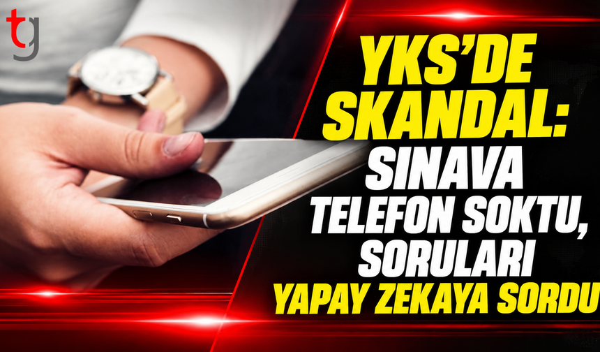 YKS'de Cep Telefonundan Yapay Zekayla Kopya Çektiği Belirlenen Şüpheli Tutuklandı
