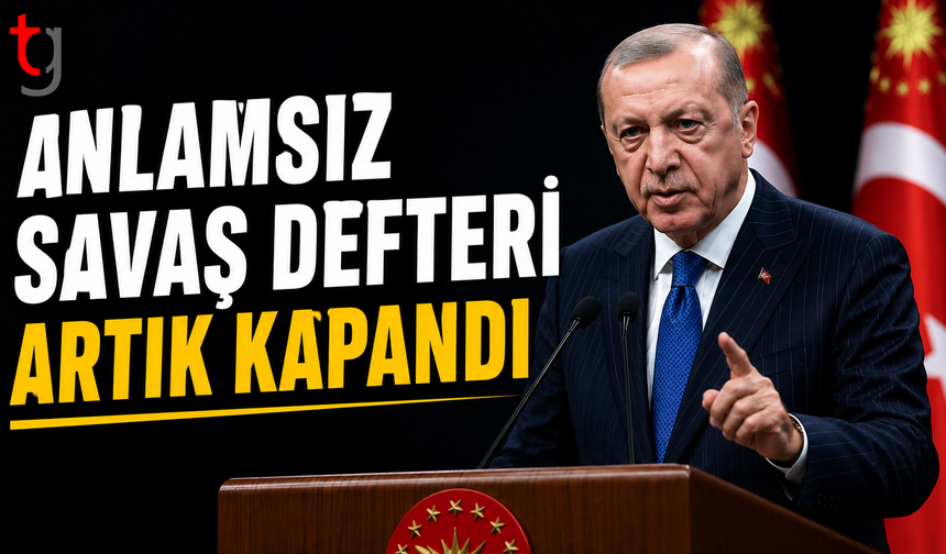 Erdoğan: “Anlamsız Savaş Defteri Artık Kapandı”