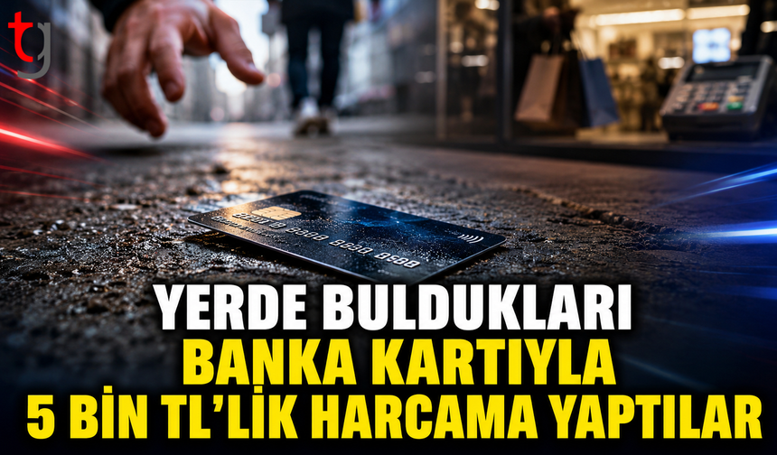 Yerde Buldukları Banka Kartıyla 5 Bin TL’lik Harcama Yaptılar