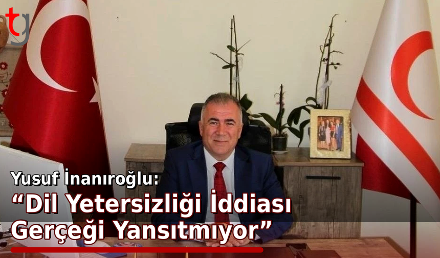 Yusuf İnanıroğlu: “Dil Yetersizliği İddiası Gerçeği Yansıtmıyor”