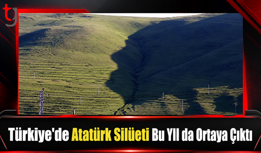 Türkiye'de Atatürk Silüeti Bu Yıl da Ortaya Çıktı