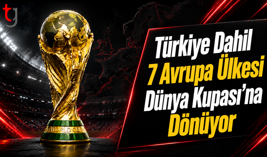 Türkiye Dahil 7 Avrupa Ülkesi Dünya Kupası’na Dönüyor