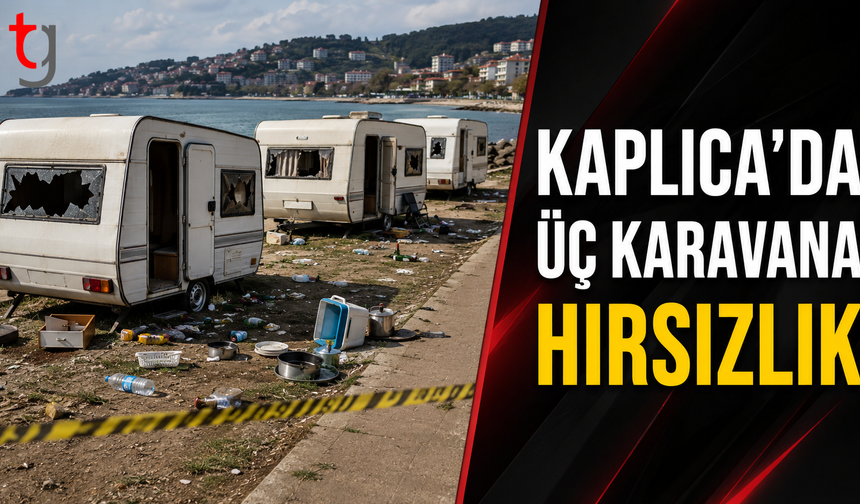 Kaplıca’da Üç Karavana Hırsızlık: Alkollü içecekler, Meşrubat ve Ev Eşyaları Çalındı