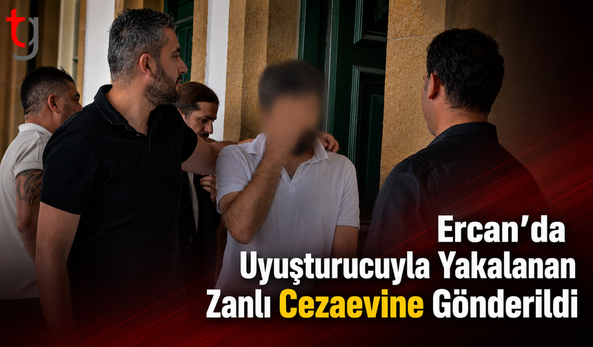 Ercan’da Uyuşturucuyla Yakalanan Zanlı Cezaevine Gönderildi