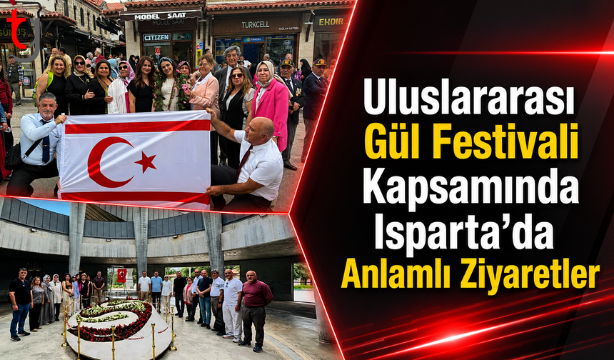 Uluslararası Gül Festivali Kapsamında Isparta’da Anlamlı Ziyaretler