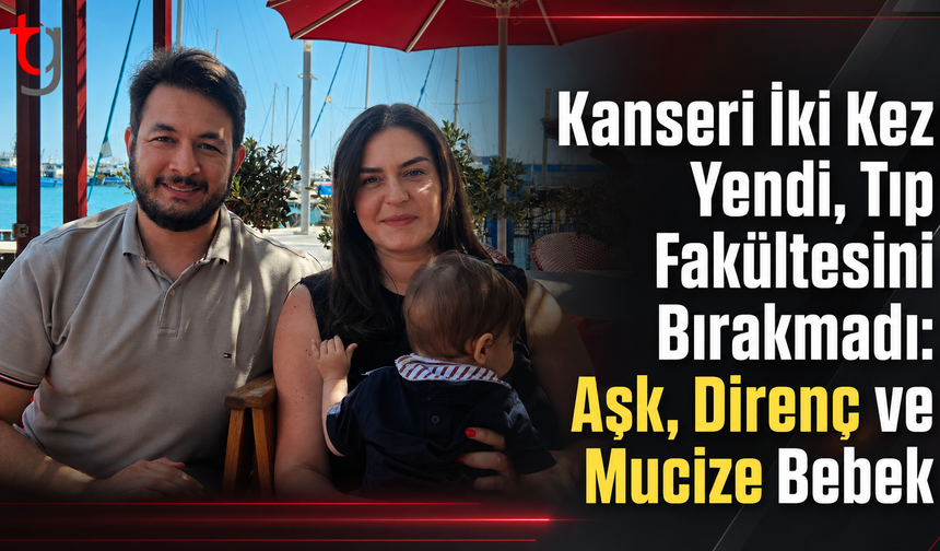 Kanseri İki Kez Yendi, Tıp Fakültesini Bırakmadı: Aşk, Direnç ve Mucize Bebek