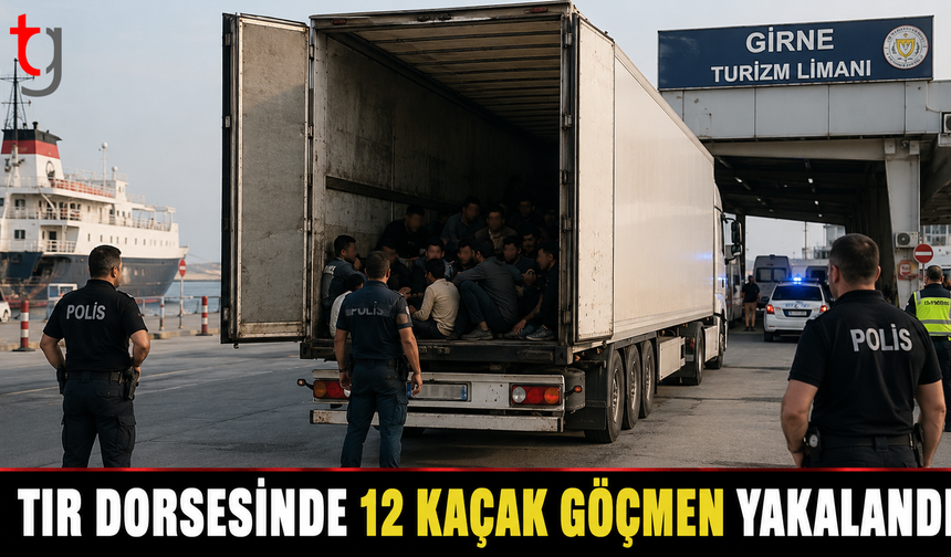TIR DORSESİNDE 12 KAÇAK GÖÇMEN YAKALANDI