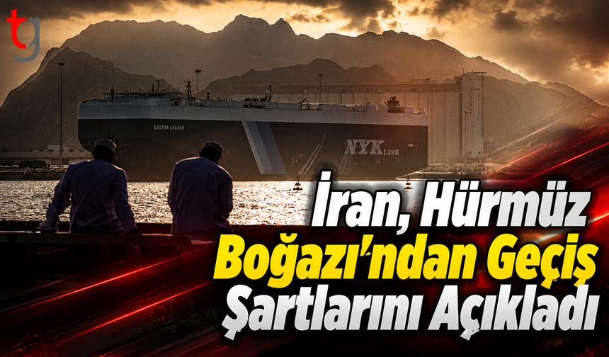 İran, Hürmüz Boğazı’ndan Geçiş Şartlarını Açıkladı