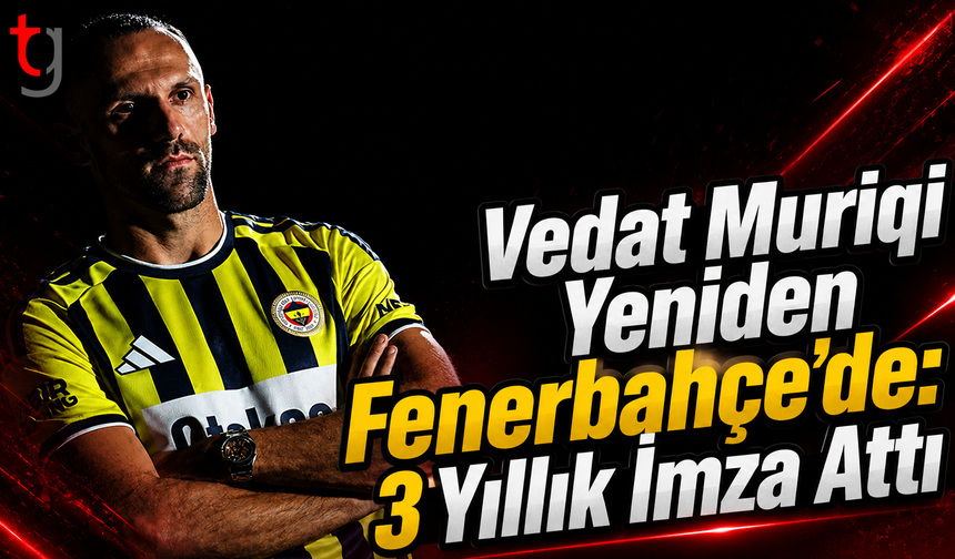 Vedat Muriqi Yeniden Fenerbahçe’de: 3 Yıllık İmza Attı