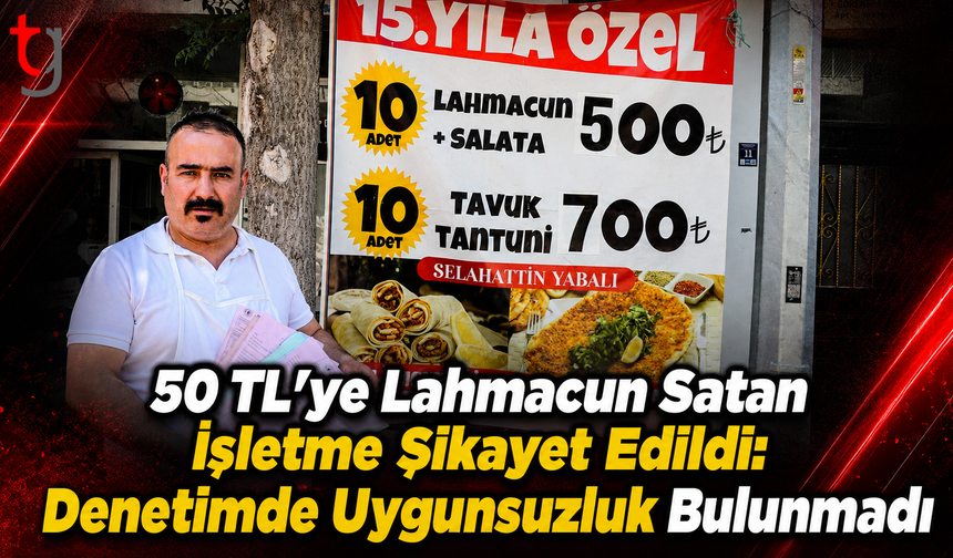 50 TL’ye Lahmacun Satan İşletme Şikayet Edildi: Denetimde Uygunsuzluk Bulunmadı