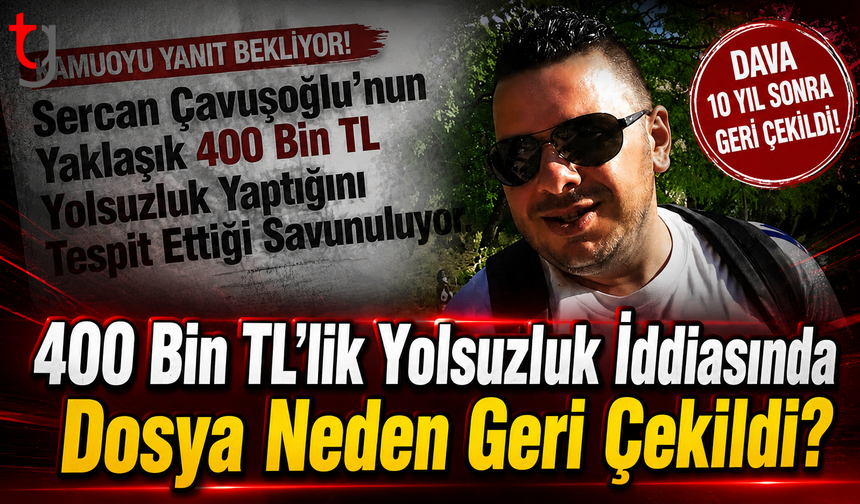 400 Bin TL’lik Yolsuzluk İddiasında Dosya Neden Geri Çekildi?