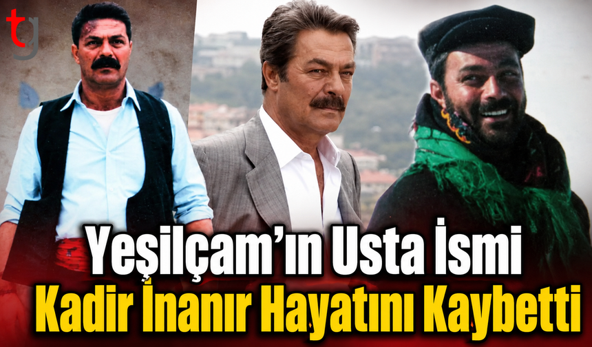 Yeşilçam’ın Usta İsmi Kadir İnanır Hayatını Kaybetti