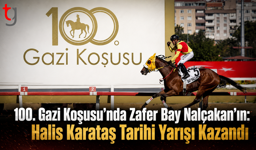 100. Gazi Koşusu’nda Zafer Bay Nalçakan’ın: Halis Karataş Tarihi Yarışı Kazandı