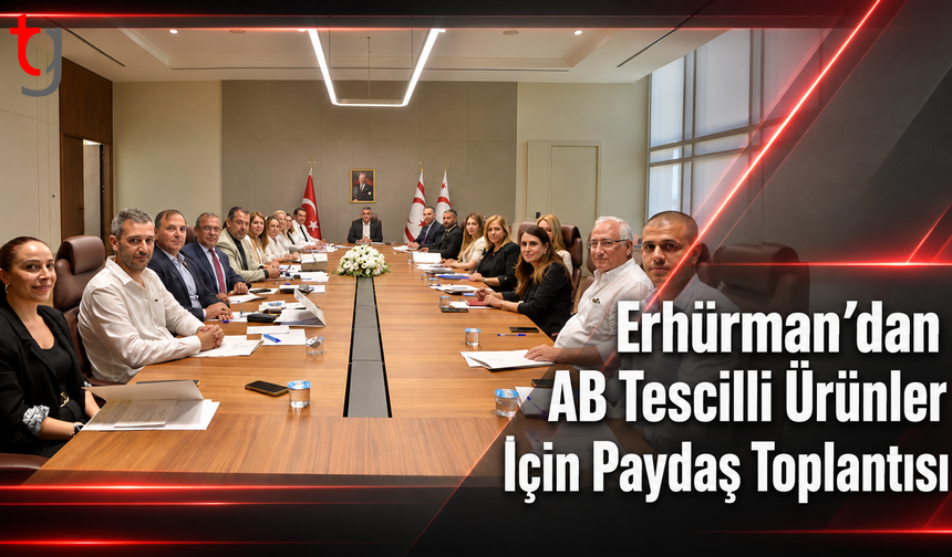 Erhürman’dan AB Tescilli Ürünler İçin Paydaş Toplantısı