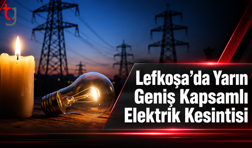 Lefkoşa’da Yarın Geniş Kapsamlı Elektrik Kesintisi