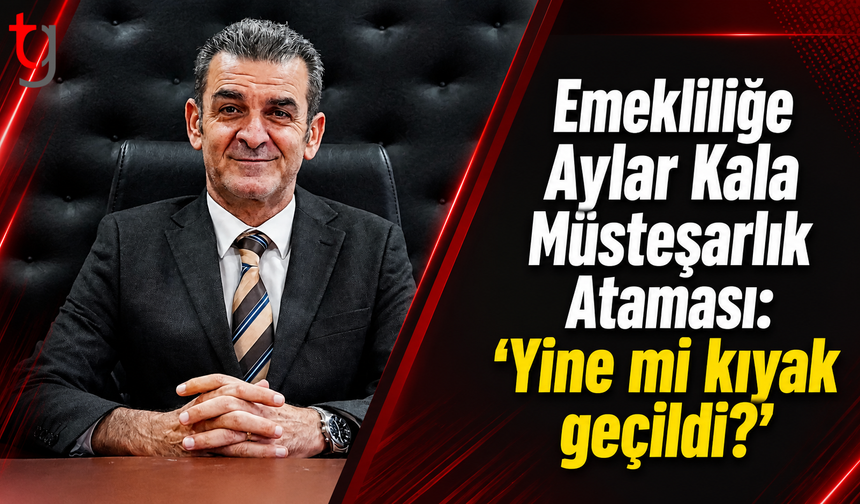 Emekliliğe Aylar Kala Müsteşarlık Ataması: “Yine mi kıyak geçildi?”