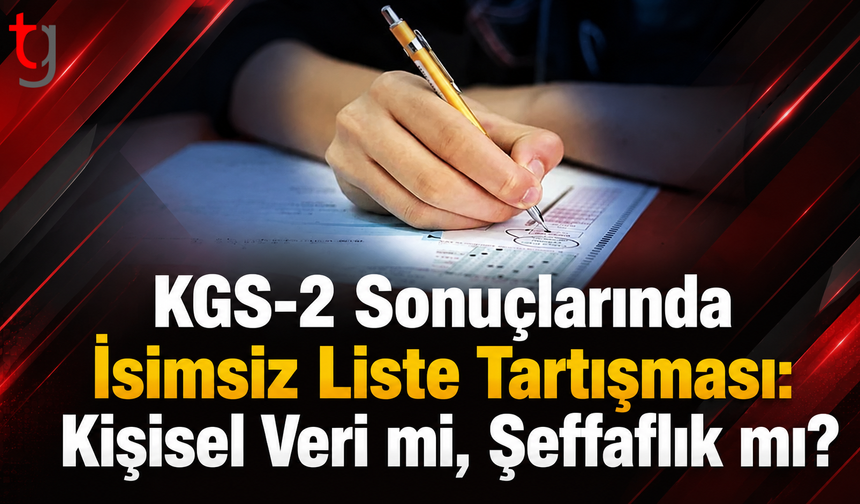 KGS-2 Sonuçları İsimsiz Açıklandı: Şeffaflık Tartışması Gündemde