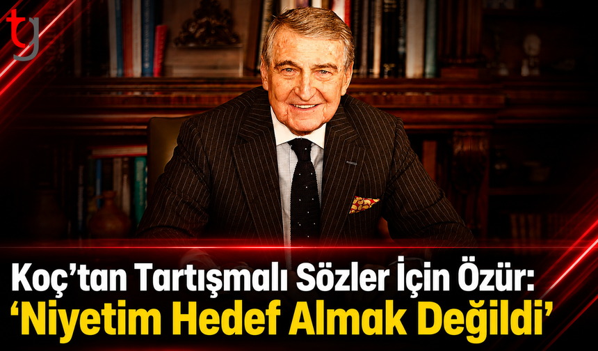 Koç’tan Tartışmalı Sözler İçin Özür: “Niyetim Hedef Almak Değildi”