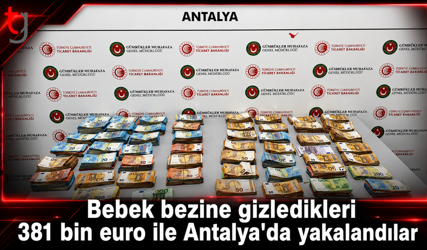 Bebek Bezlerine Gizlenen 381 Bin 750 Euro Antalya’da Ele Geçirildi