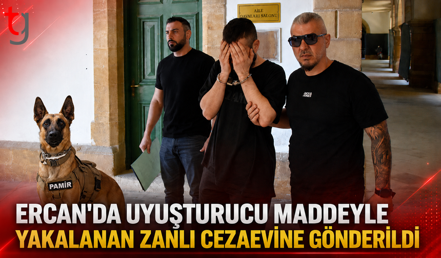 Ercan’da Uyuşturucu Maddeyle Yakalanan Zanlı Cezaevine Gönderildi