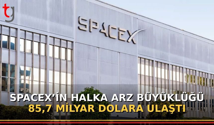 SpaceX’in Halka Arz Büyüklüğü 85,7 Milyar Dolara Ulaştı