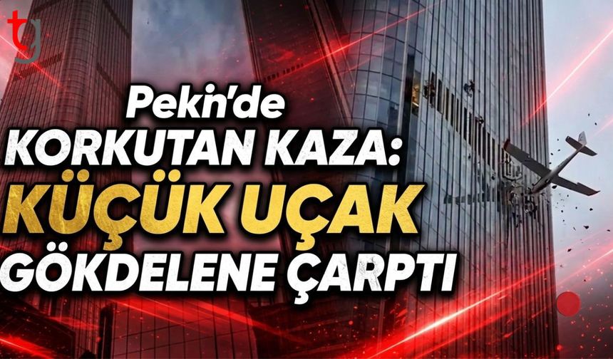 Pekin’de Korkutan Kaza: Küçük Uçak Gökdelene Çarptı