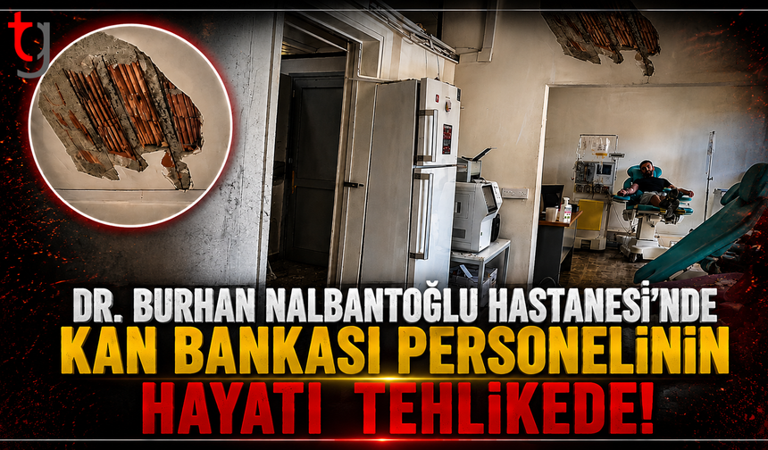 DR. Burhan Nalbantoğlu Hastanesi'nde Kan Bankası Personelinin Hayatı Tehlikede!