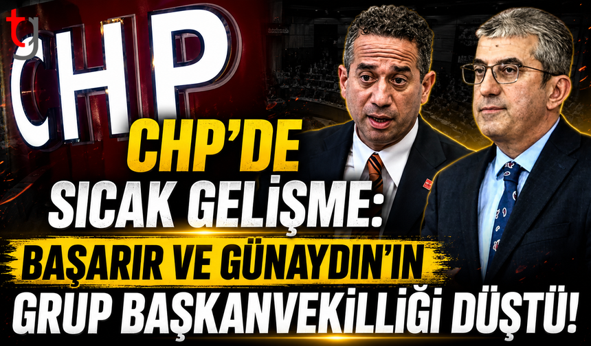 CHP’de Sıcak Gelişme: Başarır Ve Günaydın'ın Grup Başkanvekilliği Düştü