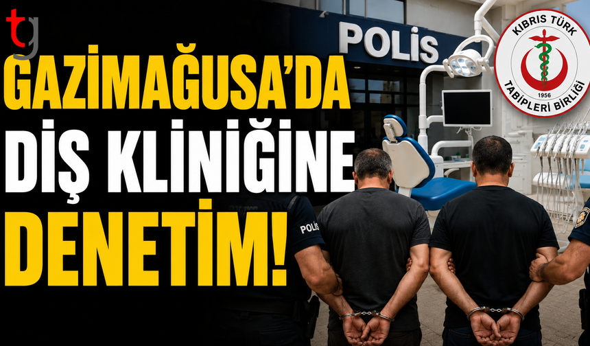Gazimağusa’da Diş Kliniğine Denetim: 2 Kişiye 3 Gün Tutukluluk